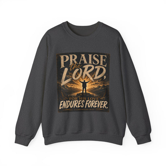 Praise the Lord, for His Love Endures Forever Christian Sweatshirt | 2 Chronicles 20:21 | Faith-Based Unisex Crewneck