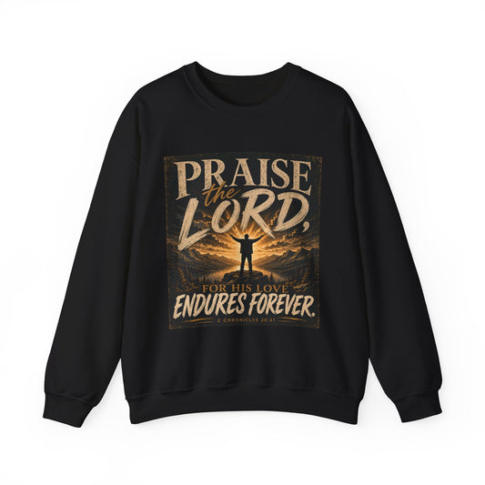Praise the Lord, for His Love Endures Forever Christian Sweatshirt | 2 Chronicles 20:21 | Faith-Based Unisex Crewneck