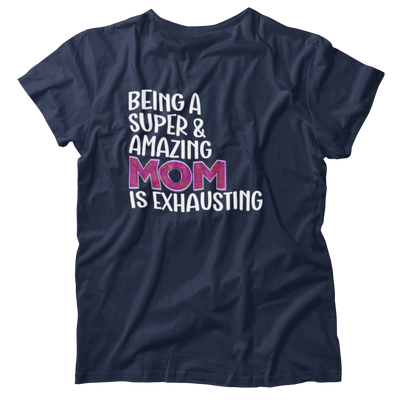 Being A Super & Amazing Mom Is Exhausting T-shirt Gift For Mothers