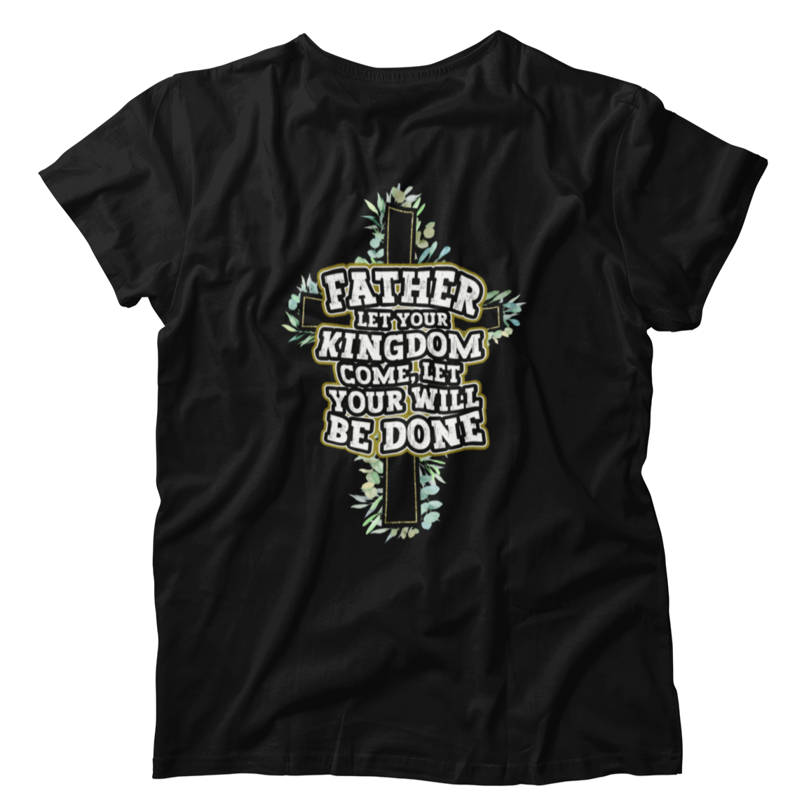 Father Let Your Kingdom Come Your Will Be Done Christian Faith Shirt