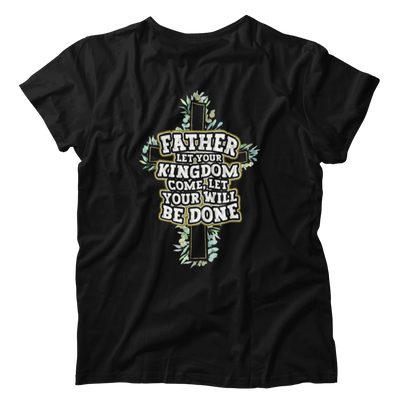 Father Let Your Kingdom Come Your Will Be Done Christian Faith Shirt