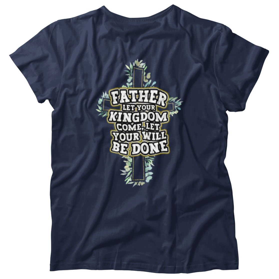Father Let Your Kingdom Come Your Will Be Done Christian Faith Shirt