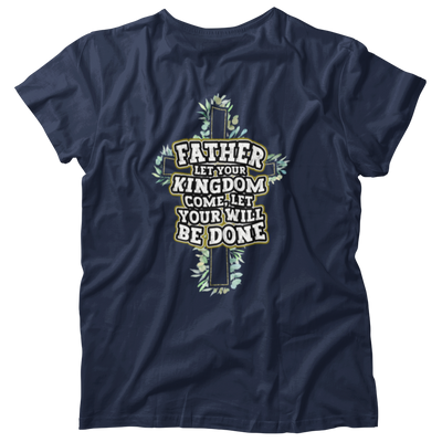 Father Let Your Kingdom Come Your Will Be Done Christian Faith Shirt