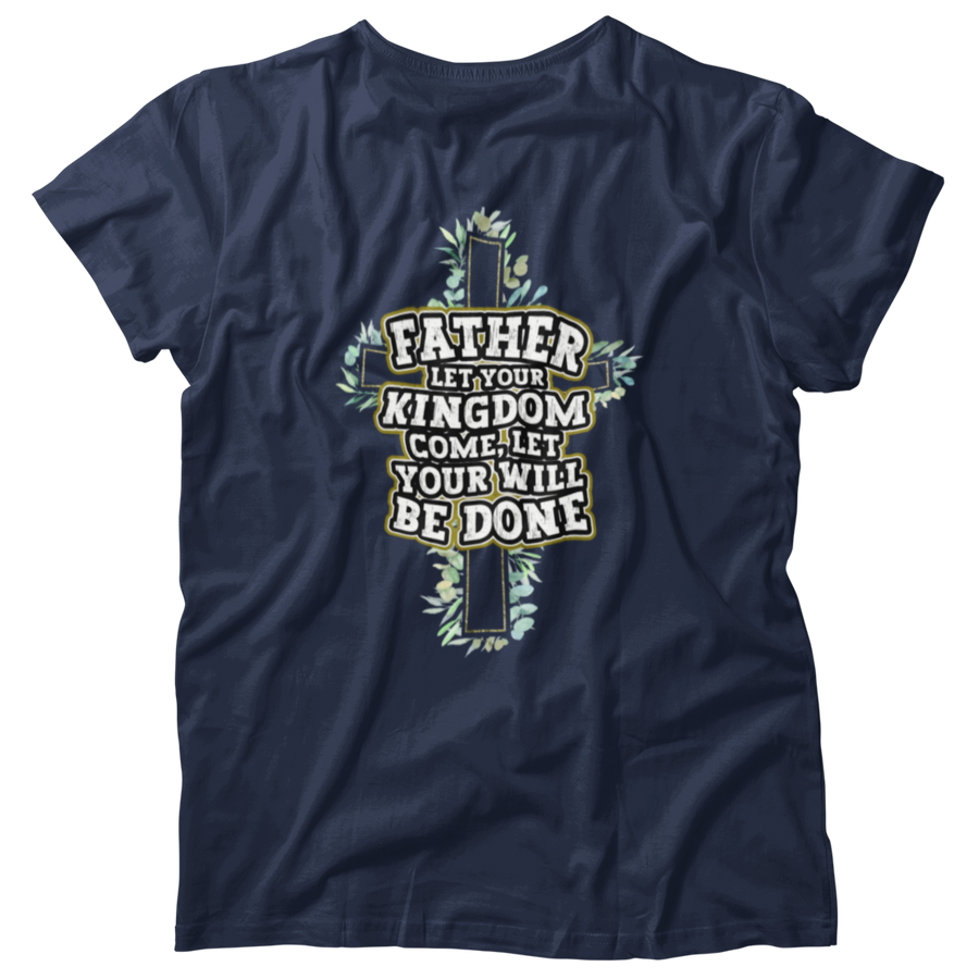 Father Let Your Kingdom Come Your Will Be Done Christian Faith Shirt