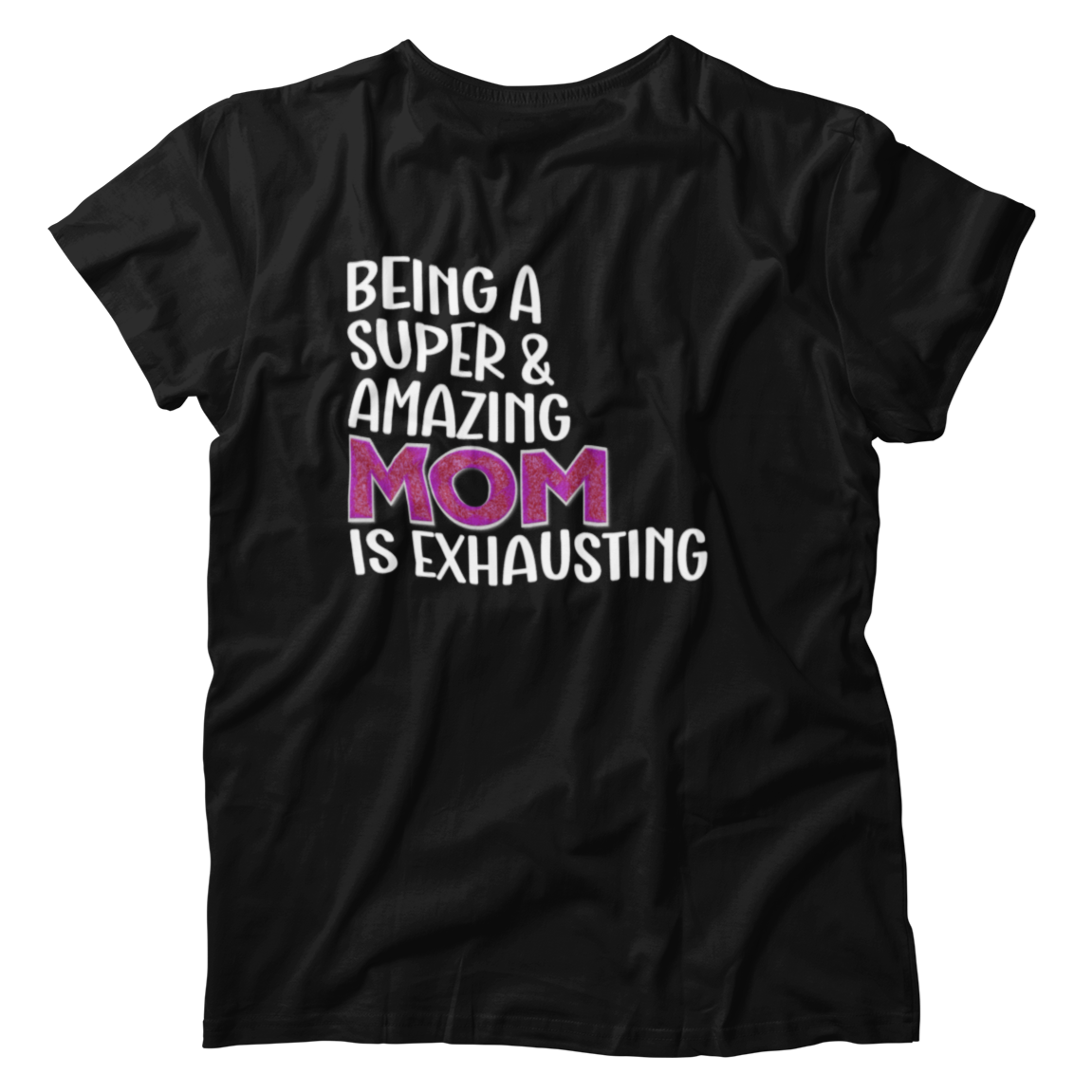 Being A Super & Amazing Mom Is Exhausting T-shirt Gift For Mothers
