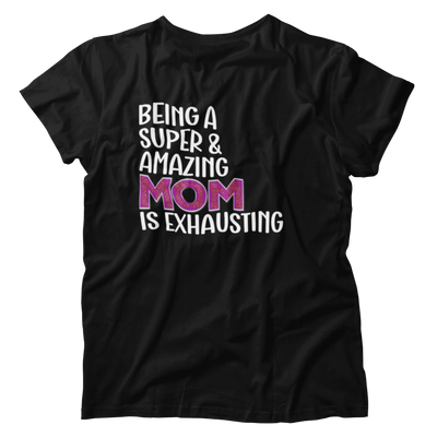 Being A Super & Amazing Mom Is Exhausting T-shirt Gift For Mothers